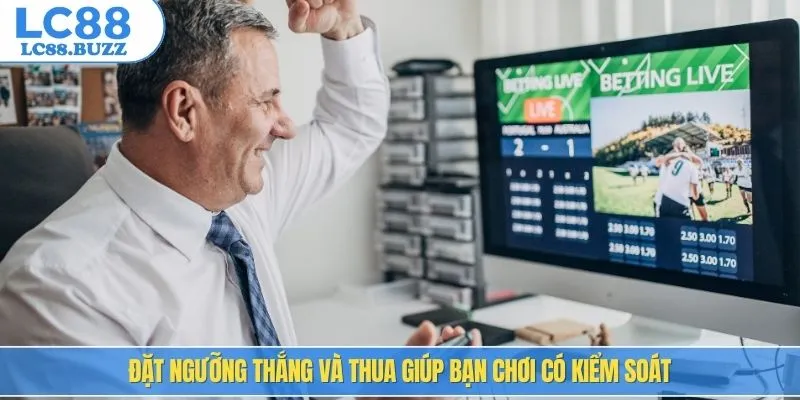 Đặt ngưỡng thắng và thua giúp bạn chơi có kiểm soát