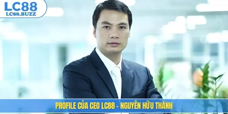 Profile của CEO LC88 - Nguyễn Hữu Thành