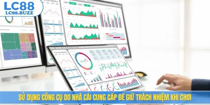 Sử dụng công cụ do nhà cái cung cấp để giữ trách nhiệm khi chơi