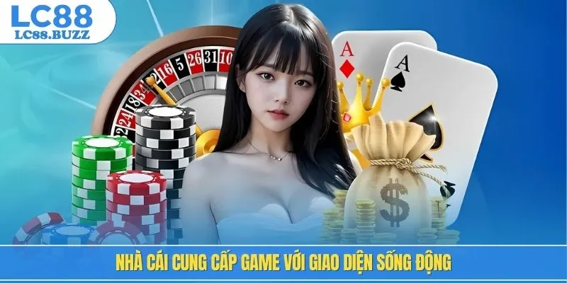 Nhà cái cung cấp game với giao diện sống động