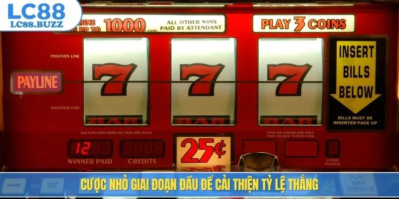 Cược nhỏ giai đoạn đầu để cải thiện tỷ lệ thắng