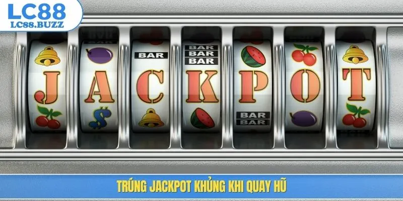 Trúng jackpot khủng khi quay hũ