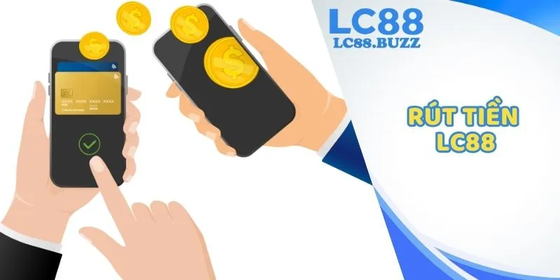 Rút Tiền LC88 – Hướng Dẫn Giao Dịch Nhanh, An Toàn & Bảo Mật