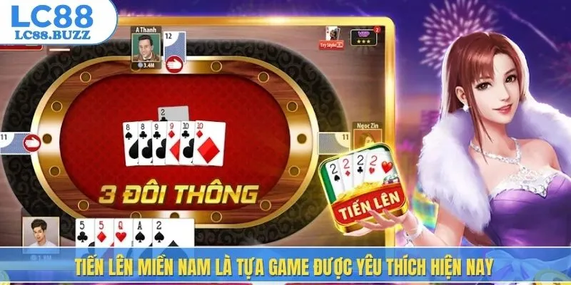 Tiến lên miền Nam là tựa game được yêu thích hiện nay